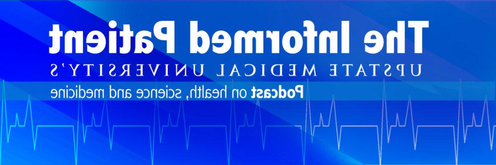 “知情患者”，健康、科学和医学播客